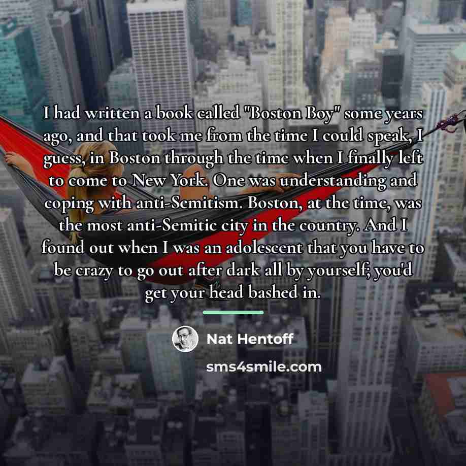 “I had written a book called "Boston Boy" some years…” quote by Nat Hentoff