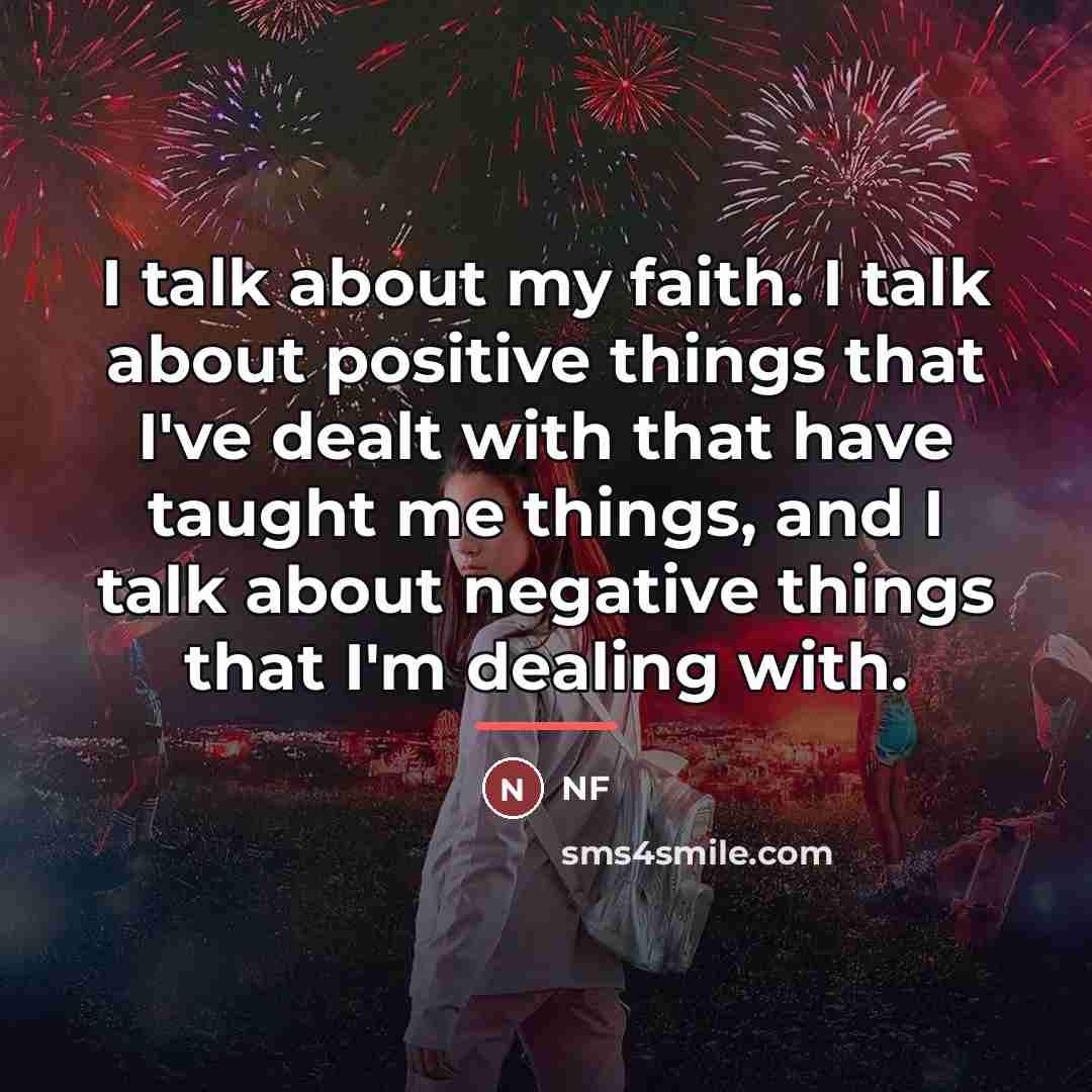 “I talk about my faith. I talk about positive things…” quote by NF