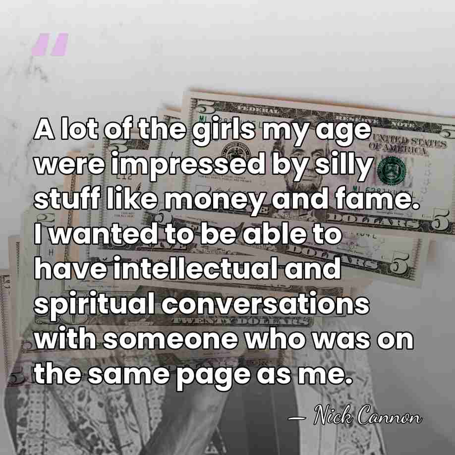 A lot of the girls my age were impressed by silly stuff&hellip; - Nick Cannon
