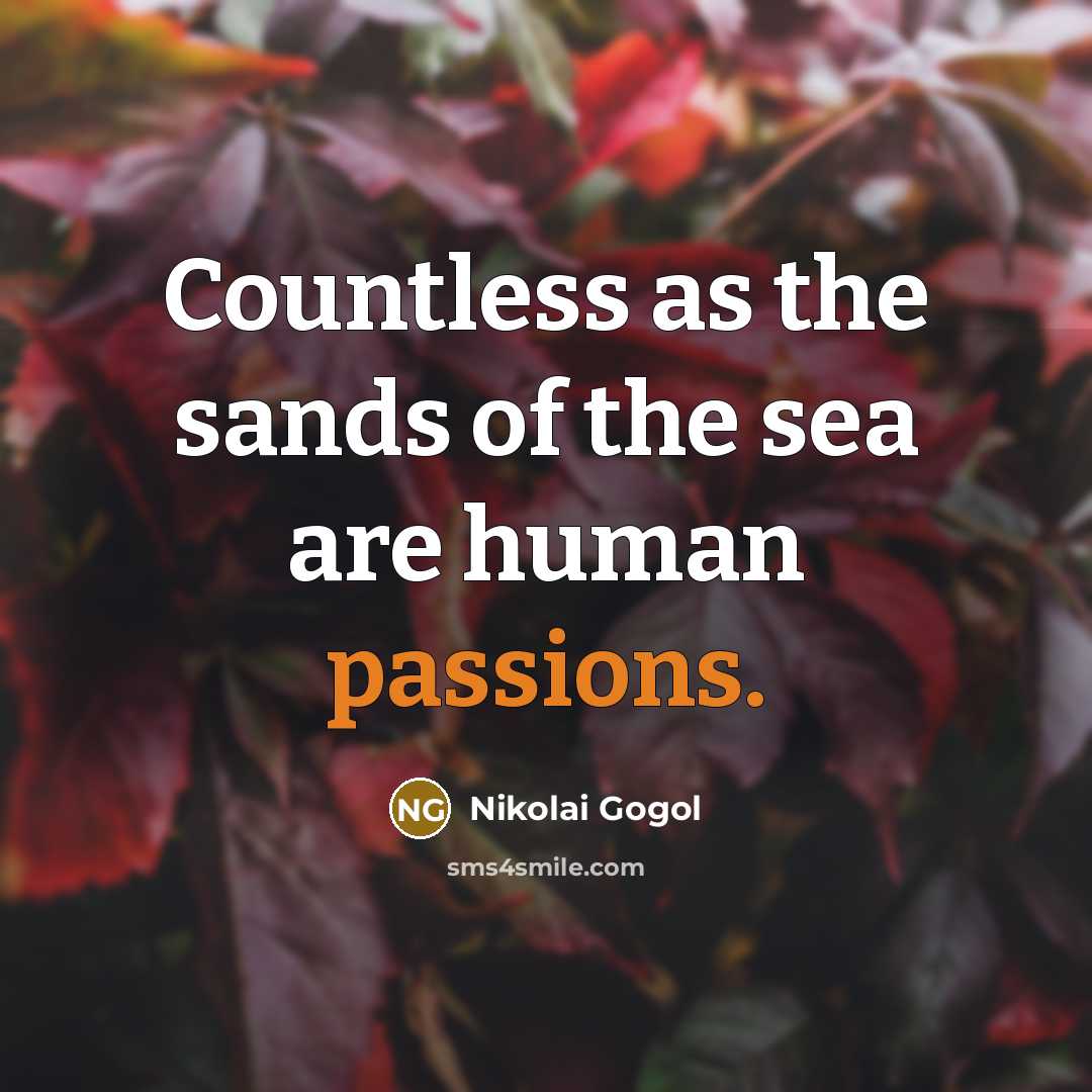 “Countless as the sands of the sea are human passions.” quote by Nikolai Gogol