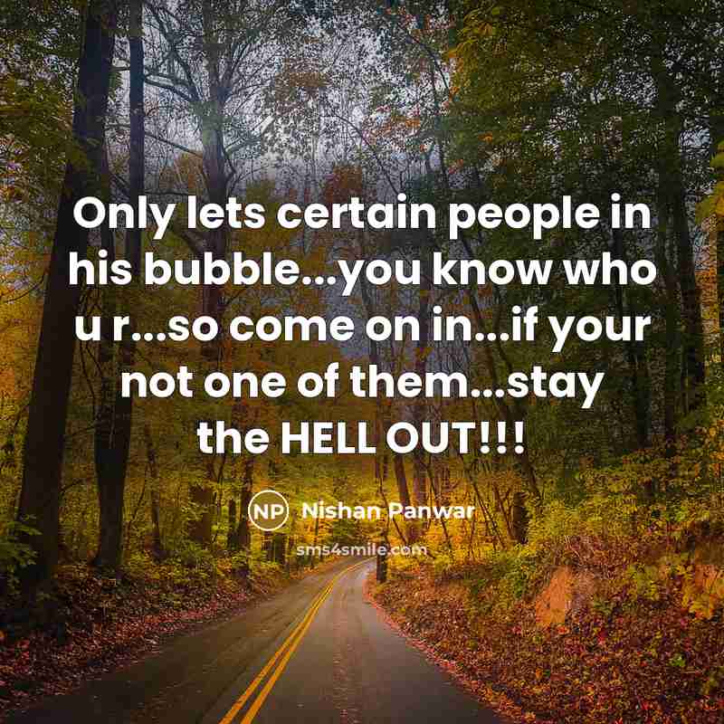 “Only lets certain people in his bubble...you know who u…” quote by Nishan Panwar