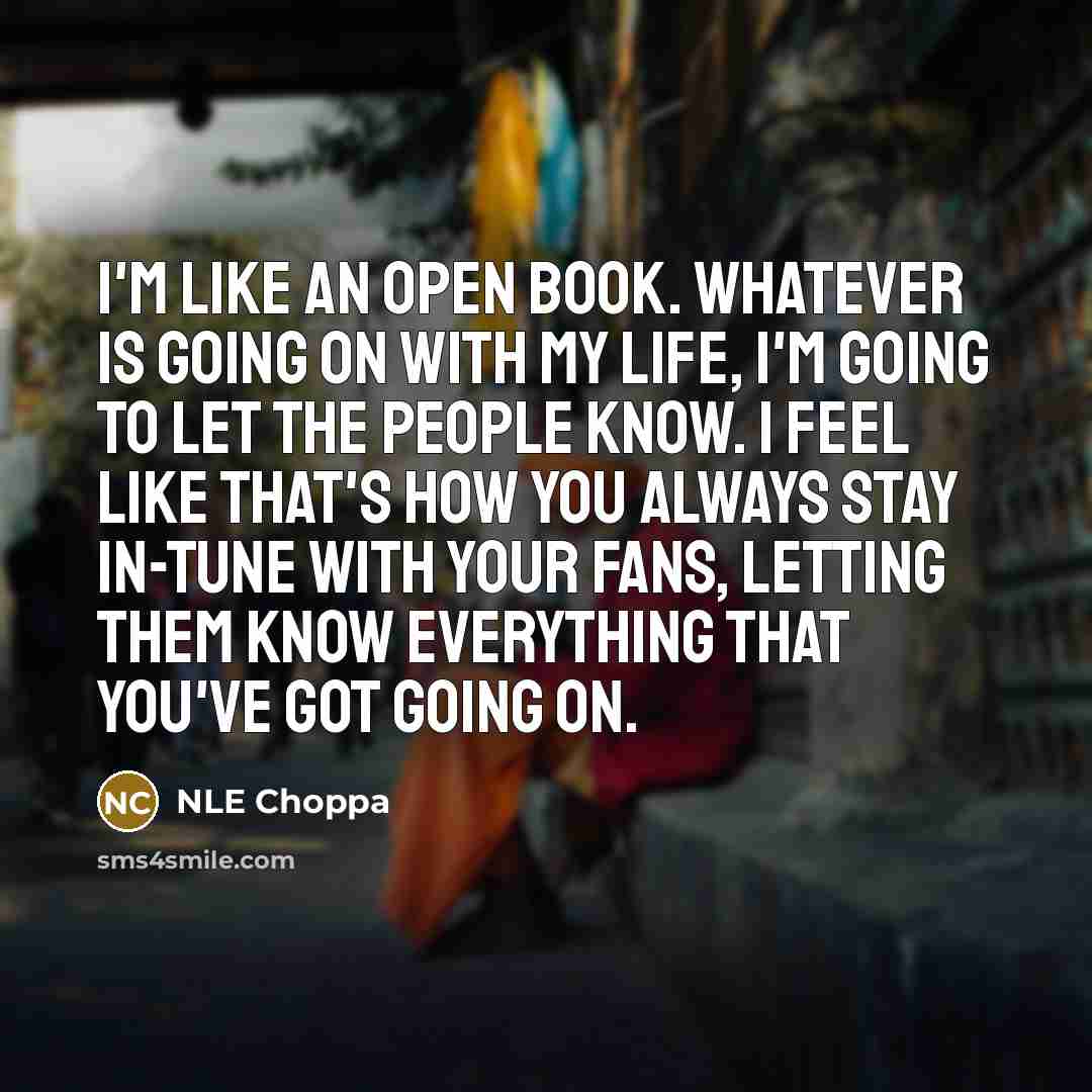 “I'm like an open book. Whatever is going on with…” quote by NLE Choppa
