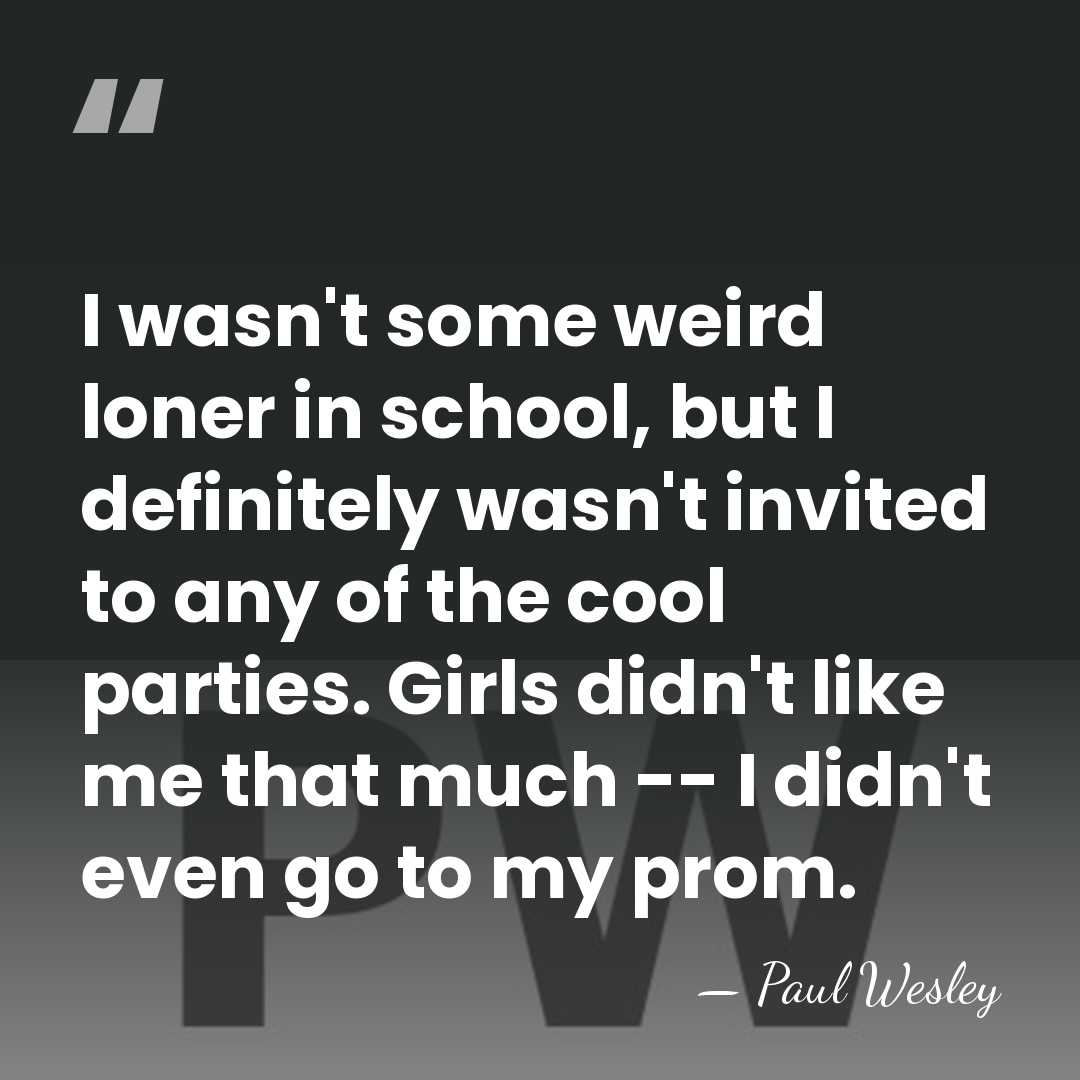 I wasn't some weird loner in school, but I definitely wasn't invited&hellip; - Paul Wesley