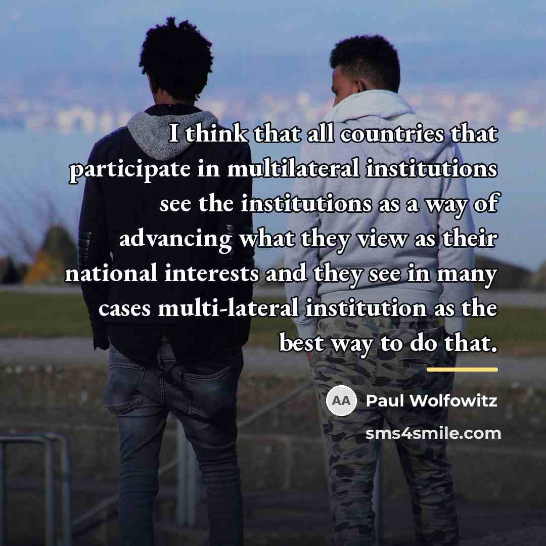“I think that all countries that participate in multilateral institutions…” quote by Paul Wolfowitz