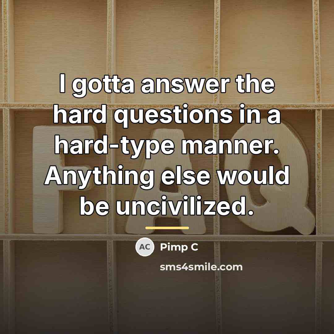 “I gotta answer the hard questions in a hard-type manner.…” quote by Pimp C