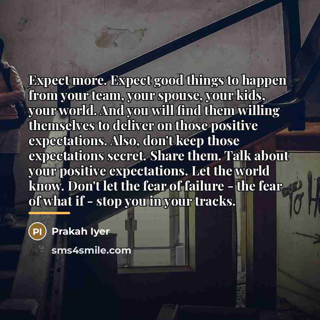 “Expect more. Expect good things to happen from your team,…” quote by Prakah Iyer