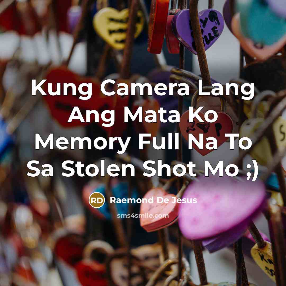 “Kung Camera Lang Ang Mata Ko Memory Full Na To Sa Stolen Shot Mo ;)” quote by Raemond De Jesus