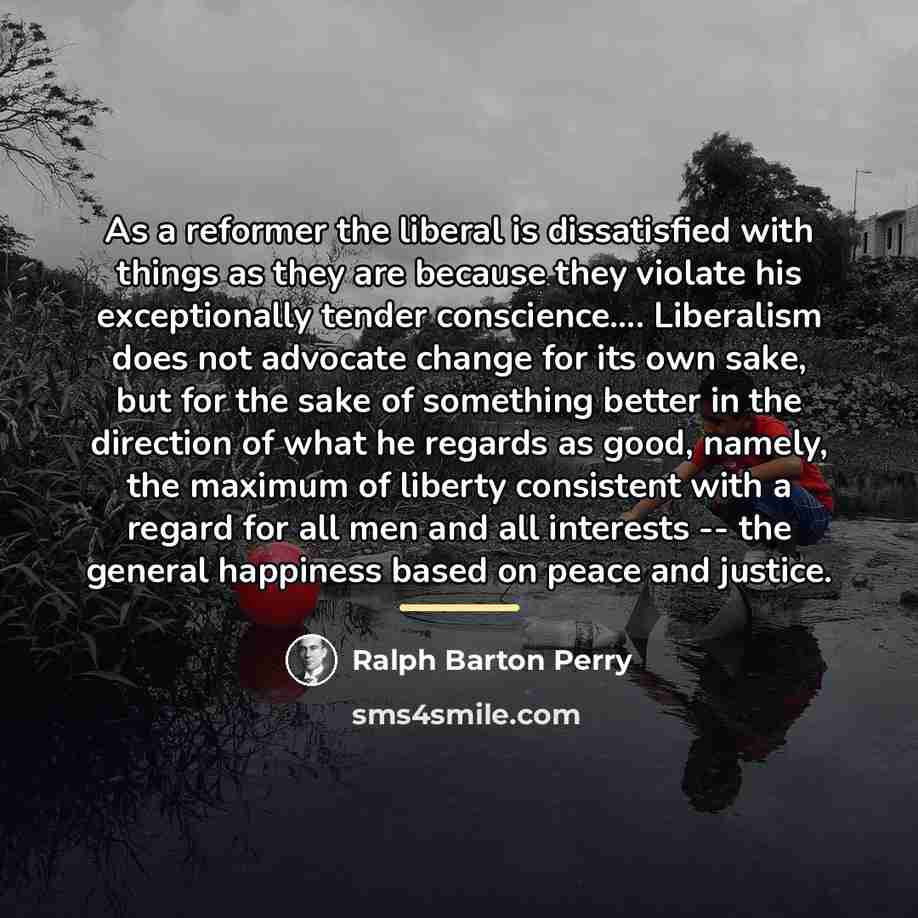 “As a reformer the liberal is dissatisfied with things as…” quote by Ralph Barton Perry