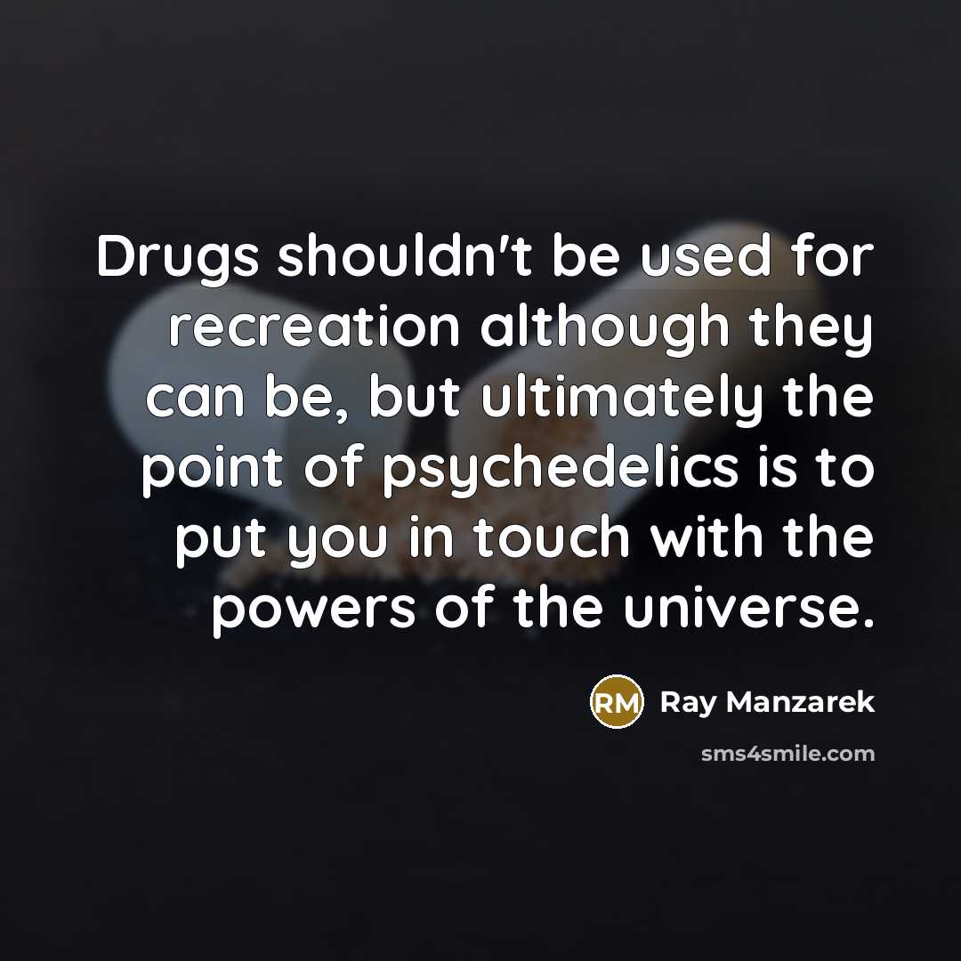“Drugs shouldn't be used for recreation although they can be,…” quote by Ray Manzarek