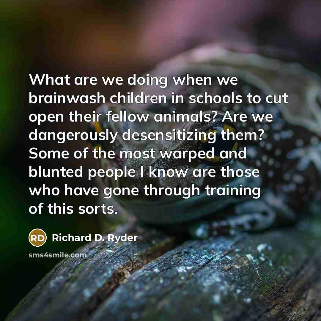 “What are we doing when we brainwash children in schools…” quote by Richard D. Ryder