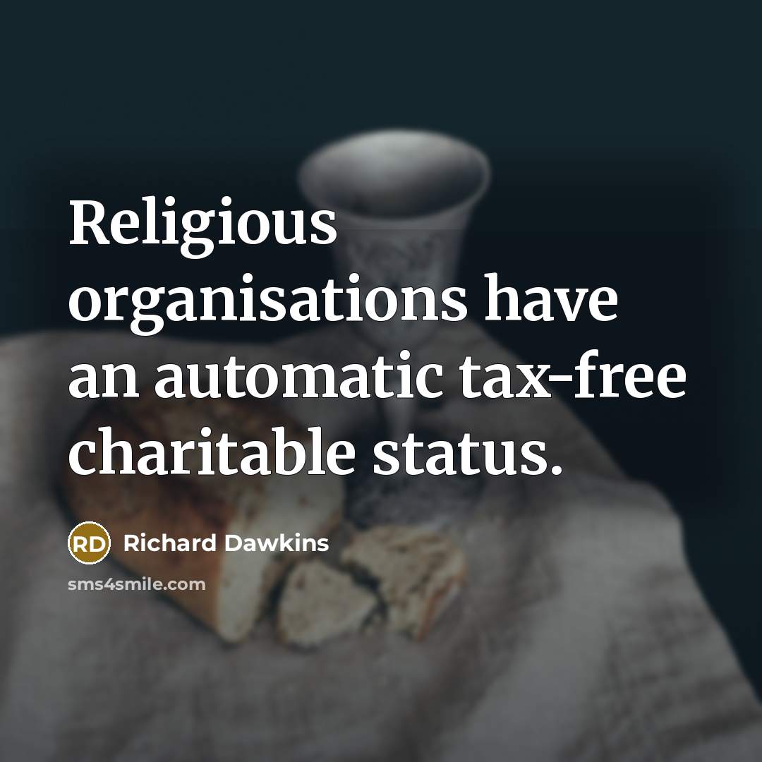 “Religious organisations have an automatic tax-free charitable status.…” quote by Richard Dawkins