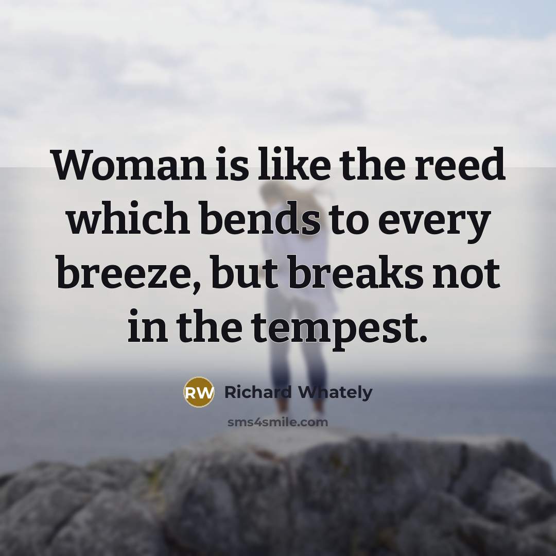 “Woman is like the reed which bends to every breeze,…” quote by Richard Whately