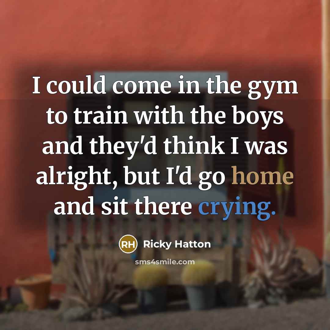 “I could come in the gym to train with the…” quote by Ricky Hatton