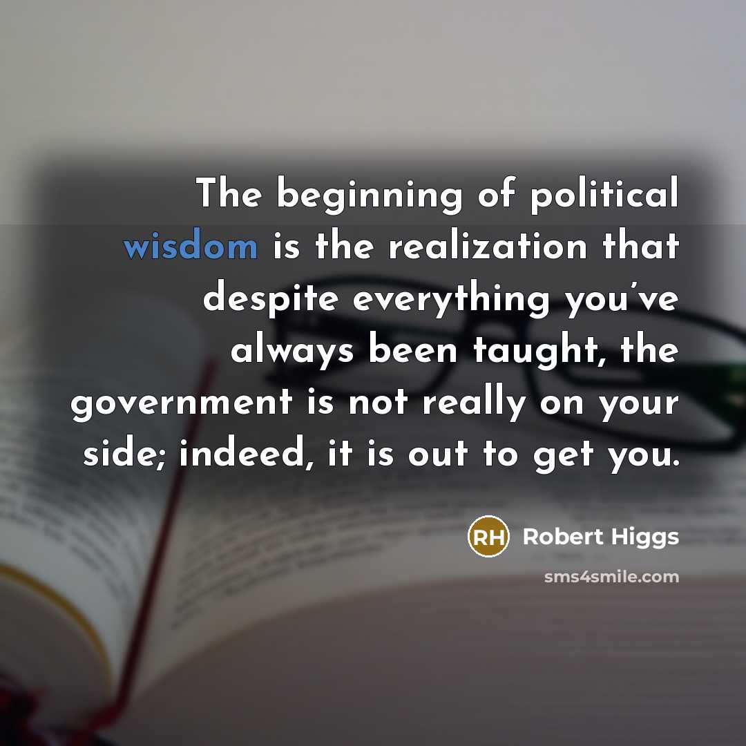 “The beginning of political wisdom is the realization that despite…” quote by Robert Higgs