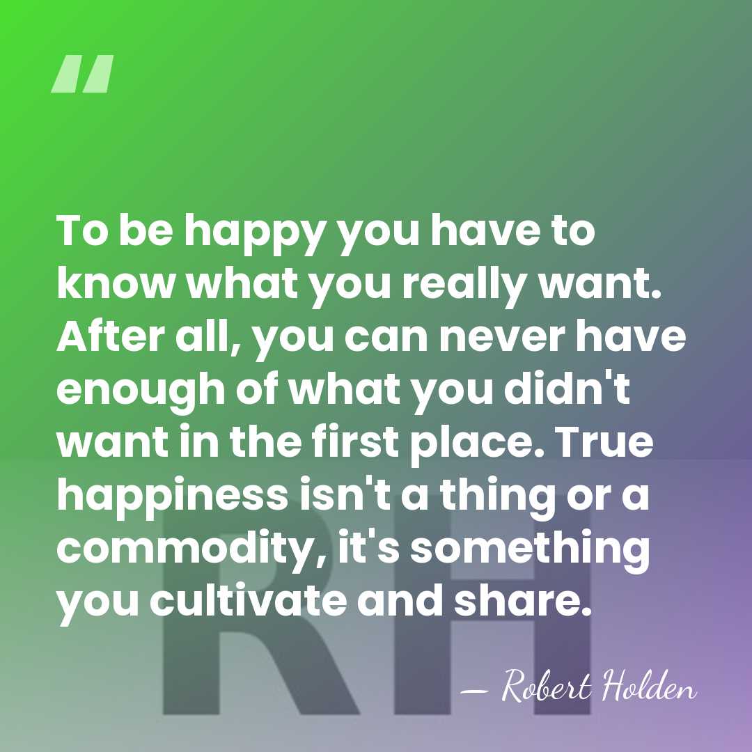 To be happy you have to know what you really want. After&hellip; - Robert Holden