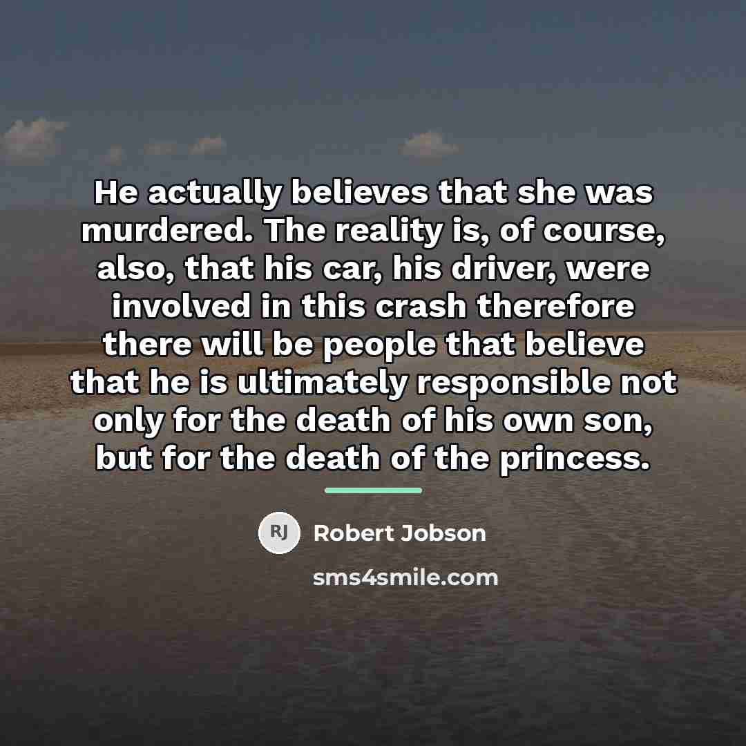 “He actually believes that she was murdered. The reality is,…” quote by Robert Jobson