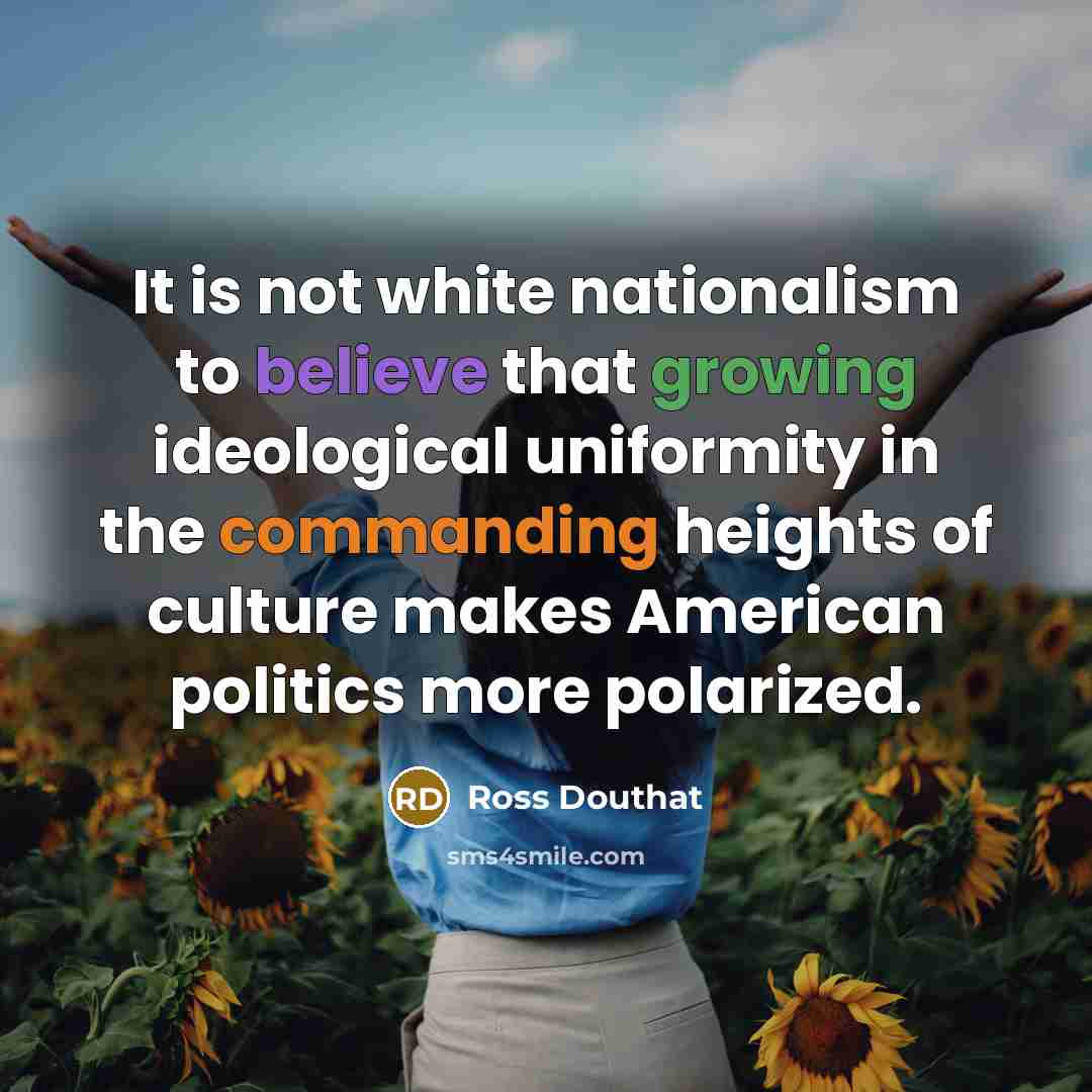 “It is not white nationalism to believe that growing ideological…” quote by Ross Douthat