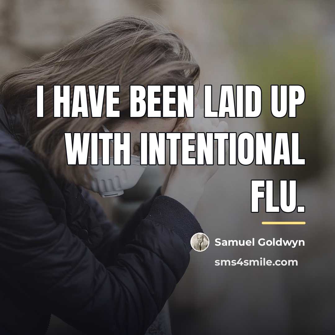“I have been laid up with intentional flu.…” quote by Samuel Goldwyn