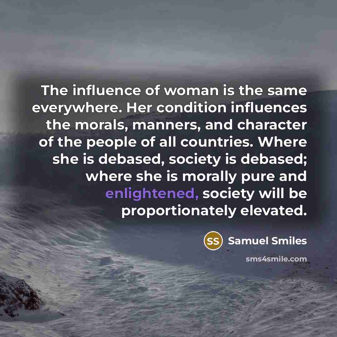 “The influence of woman is the same everywhere. Her condition…” quote by Samuel Smiles