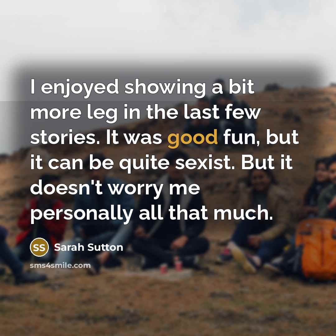 “I enjoyed showing a bit more leg in the last…” quote by Sarah Sutton