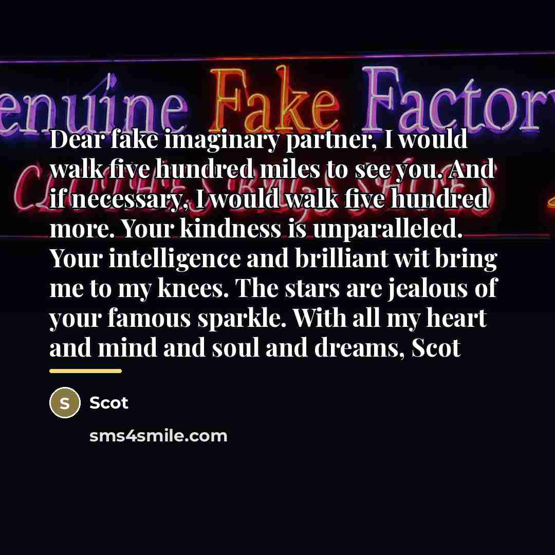 “Dear fake imaginary partner, I would walk five hundred miles…” quote by Scot