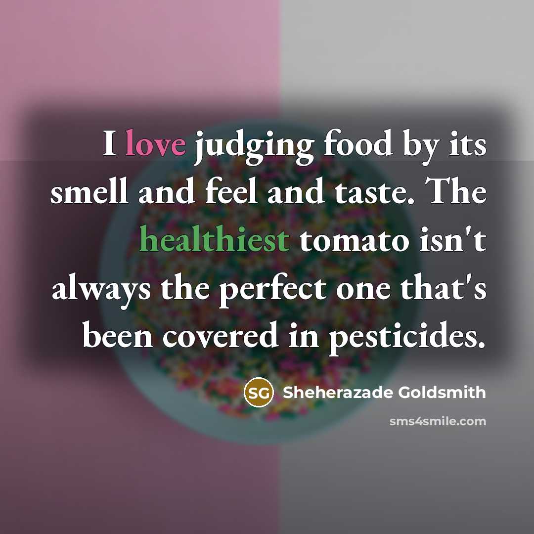“I love judging food by its smell and feel and…” quote by Sheherazade Goldsmith