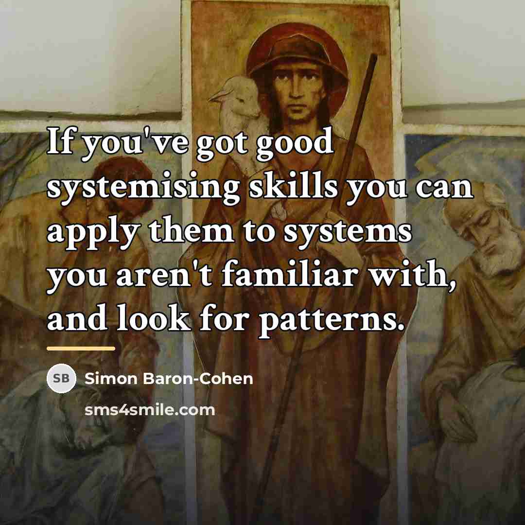 “If you've got good systemising skills you can apply them…” quote by Simon Baron-Cohen