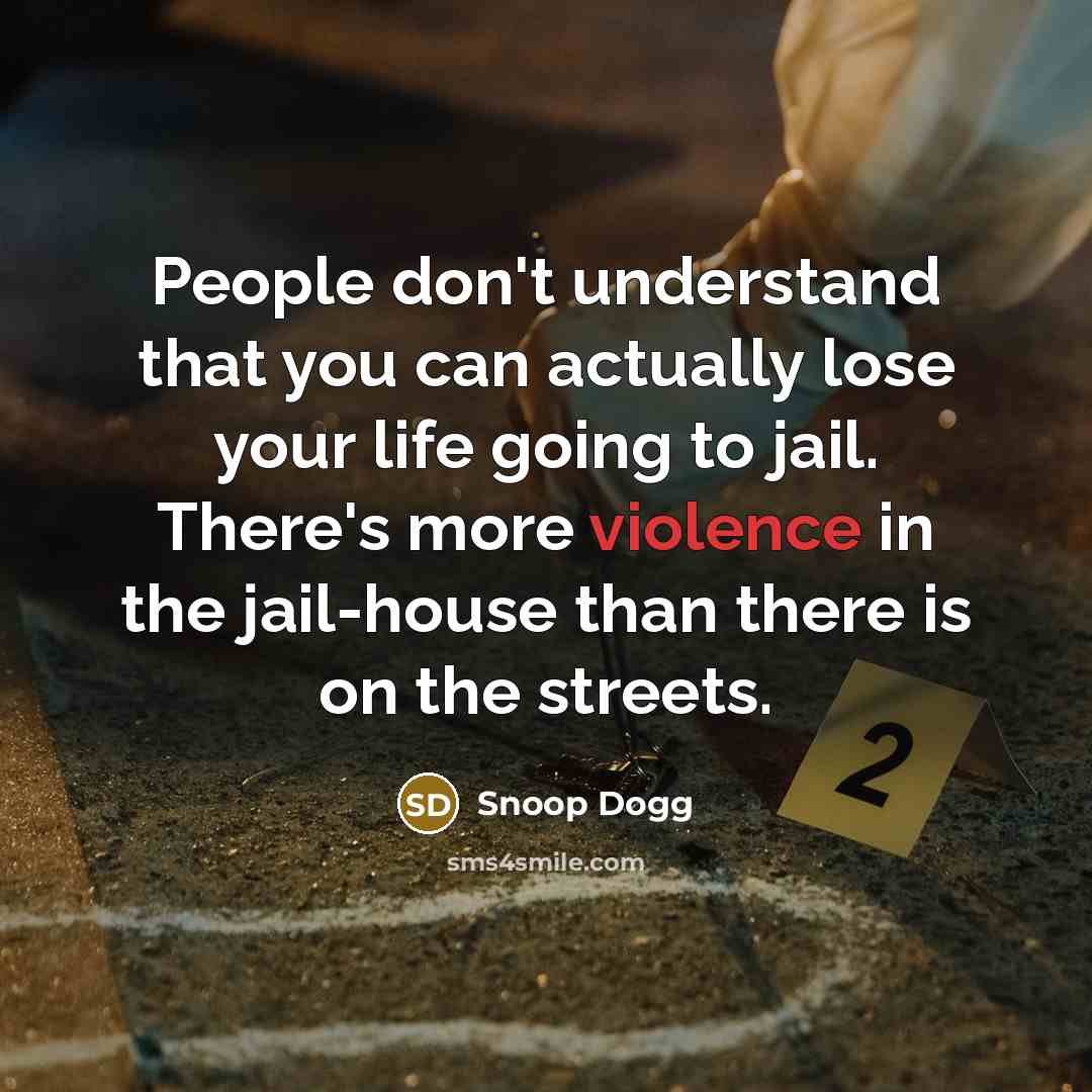 “People don't understand that you can actually lose your life…” quote by Snoop Dogg