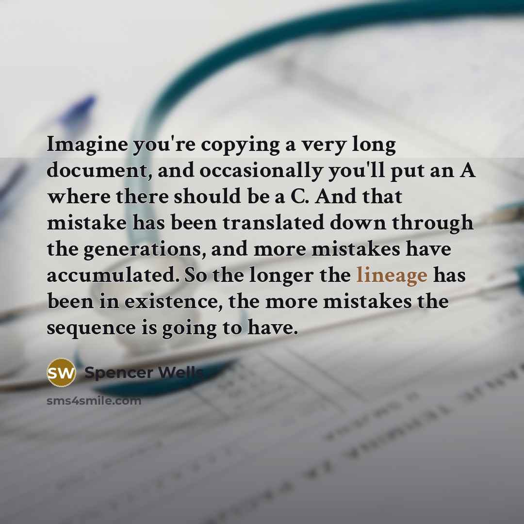 “Imagine you're copying a very long document, and occasionally you'll…” quote by Spencer Wells