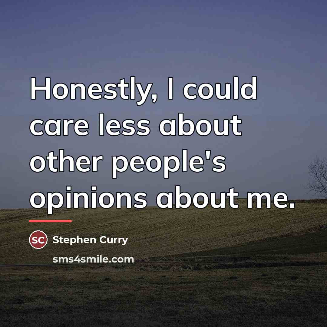 “Honestly, I could care less about other people's opinions about…” quote by Stephen Curry
