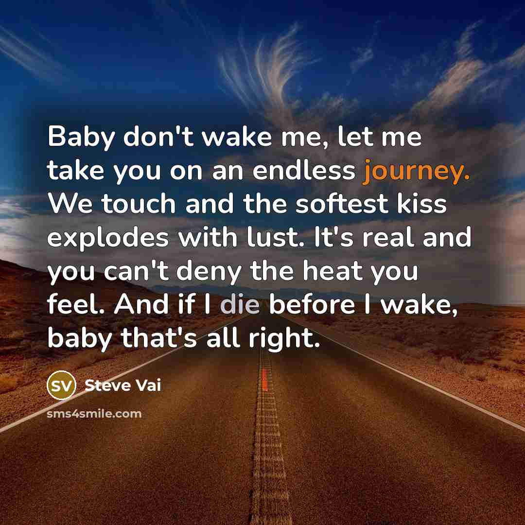 “Baby don't wake me, let me take you on an…” quote by Steve Vai