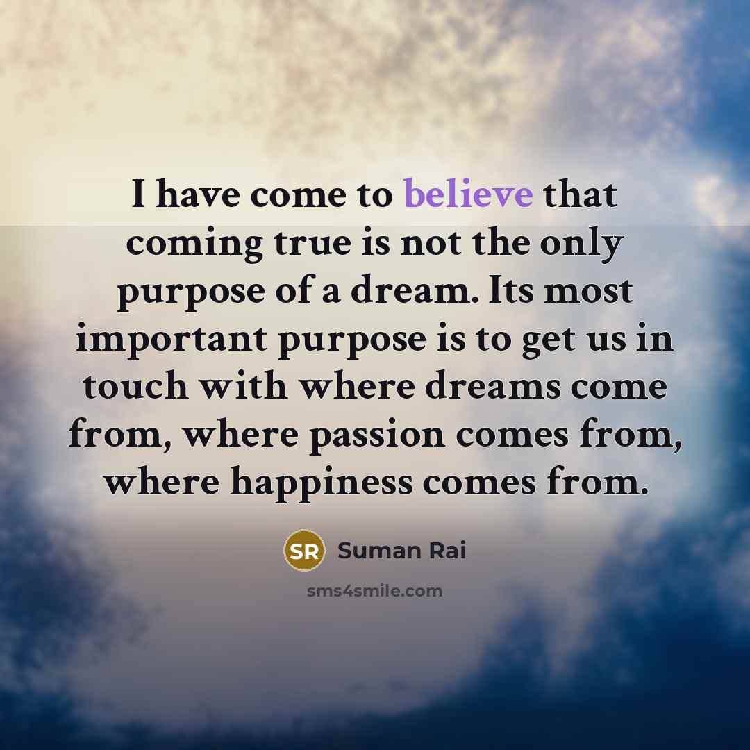 “I have come to believe that coming true is not…” quote by Suman Rai
