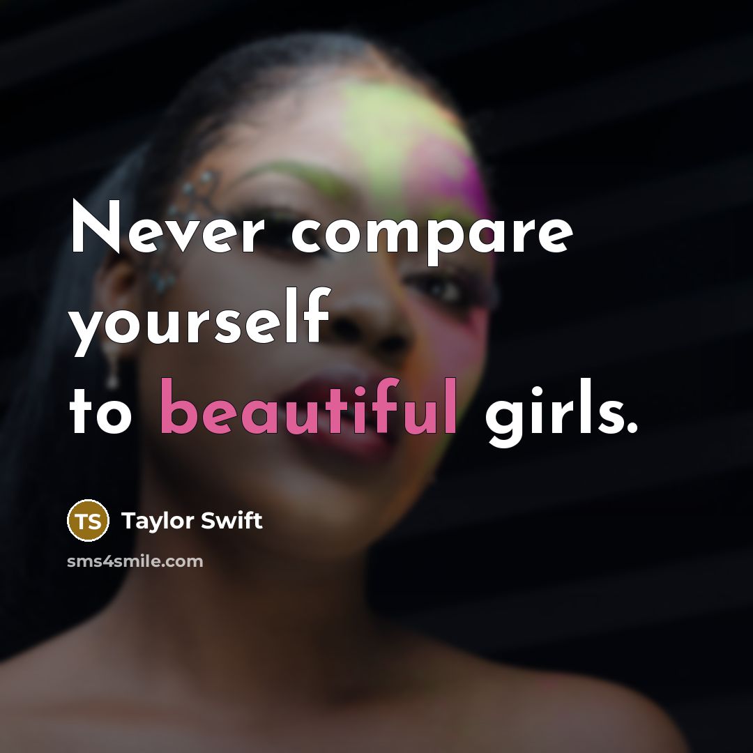 “Never compare yourself to beautiful girls.…” quote by Taylor Swift