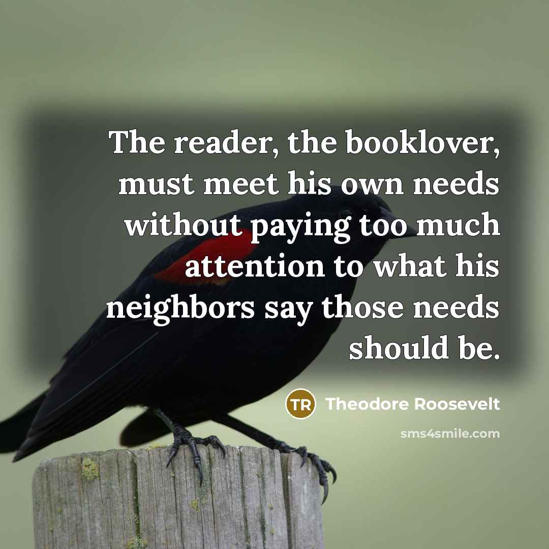 “The reader, the booklover, must meet his own needs without…” quote by Theodore Roosevelt