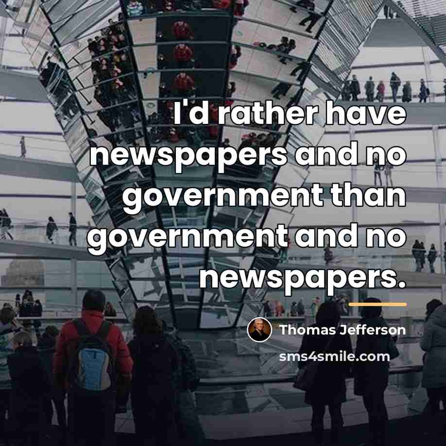 “I'd rather have newspapers and no government than government and…” quote by Thomas Jefferson
