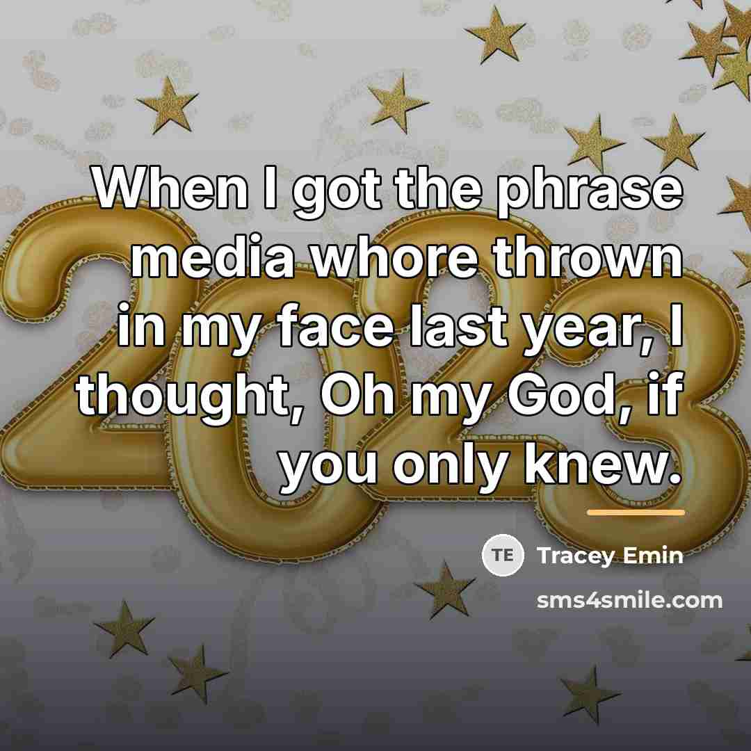 “When I got the phrase media whore thrown in my…” quote by Tracey Emin