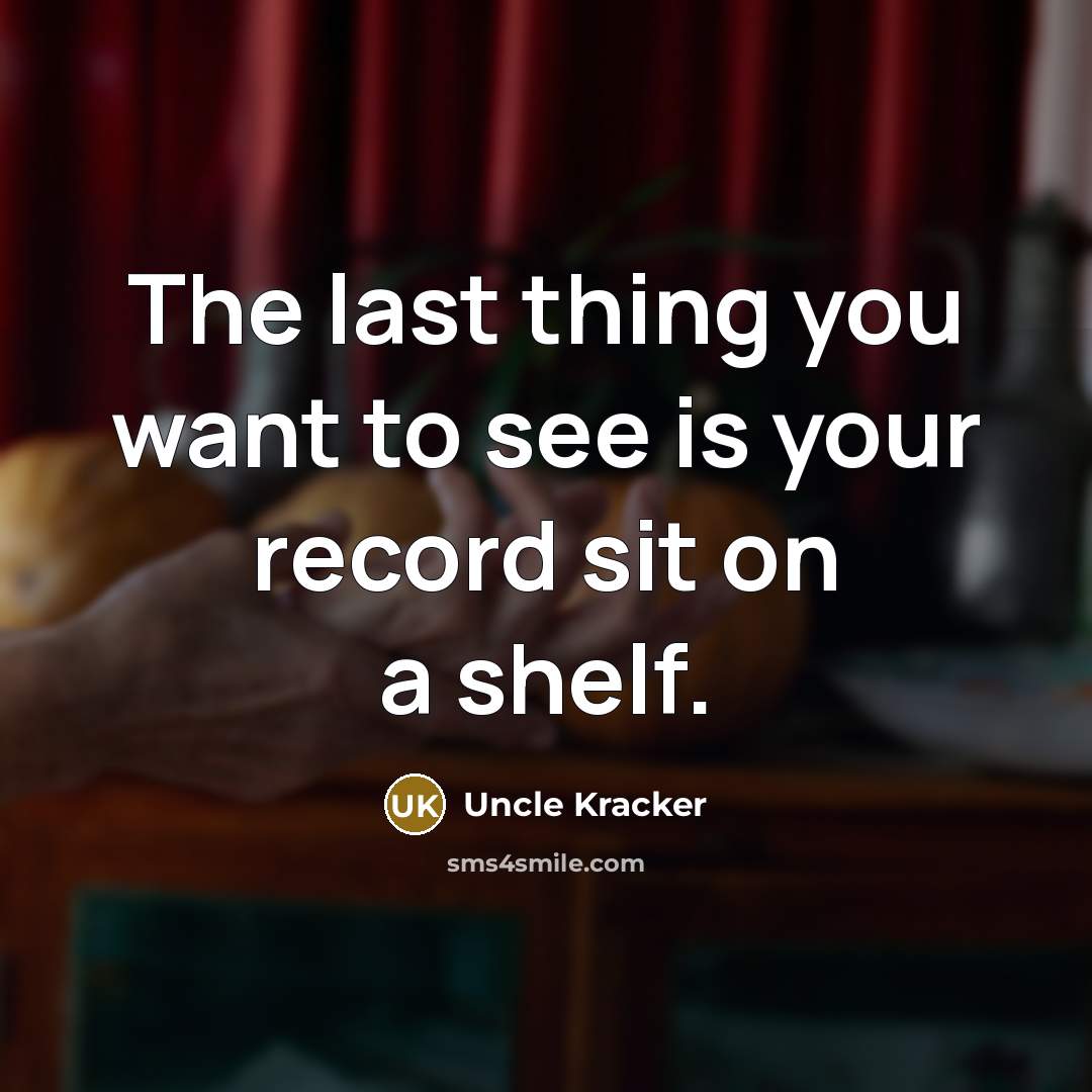 “The last thing you want to see is your record…” quote by Uncle Kracker