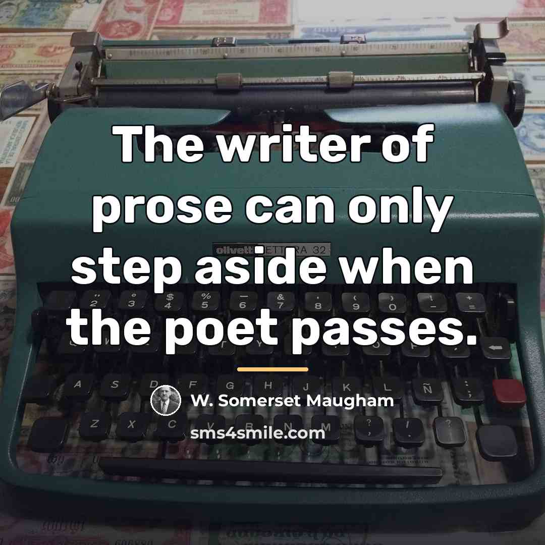 “The writer of prose can only step aside when the…” quote by W. Somerset Maugham