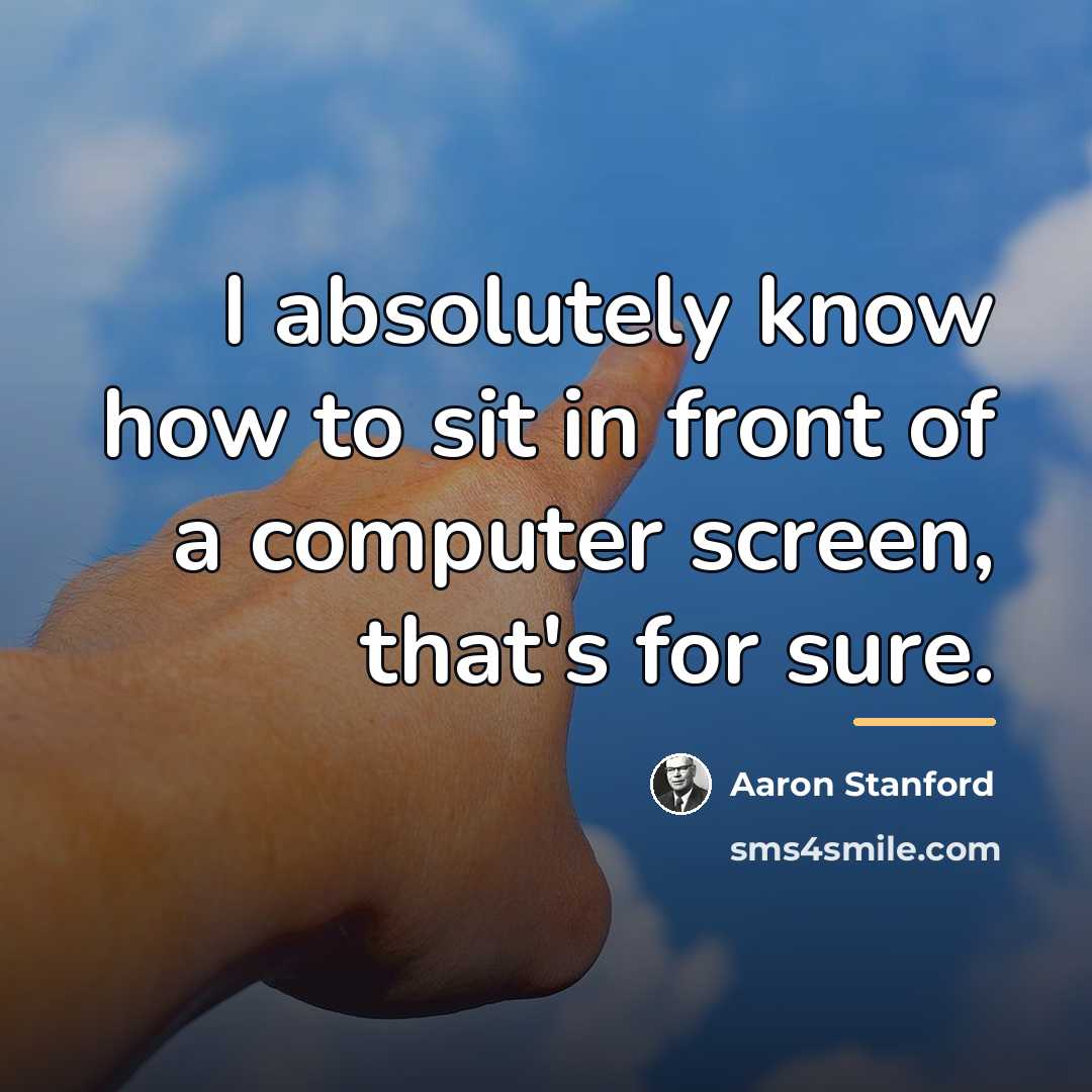 “I absolutely know how to sit in front of a…” quote by Aaron Stanford
