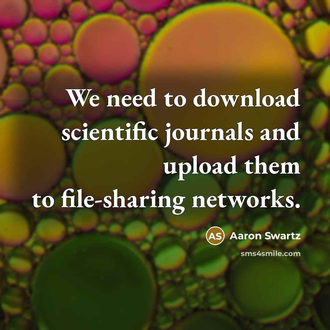 “We need to download scientific journals and upload them to…” quote by Aaron Swartz