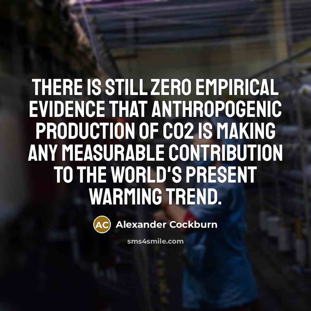 “There is still zero empirical evidence that anthropogenic production of…” quote by Alexander Cockburn