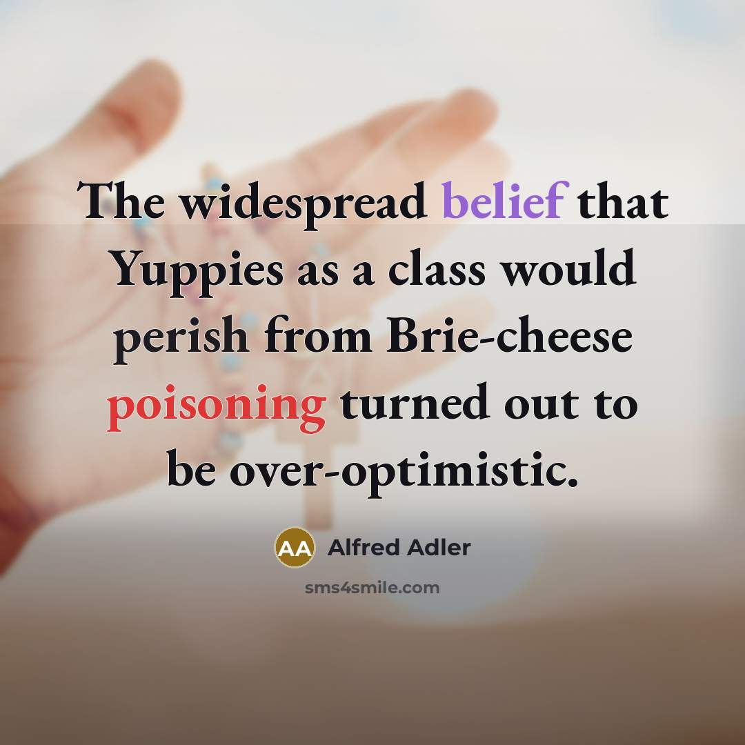 “The widespread belief that Yuppies as a class would perish…” quote by Alfred Adler