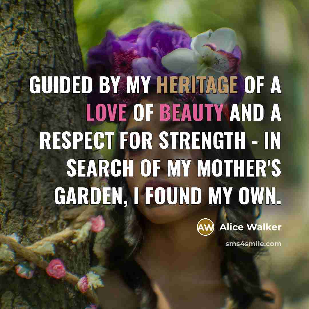 “Guided by my heritage of a love of beauty and…” quote by Alice Walker