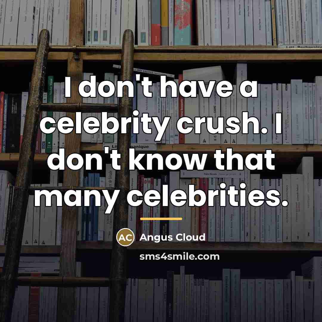 “I don't have a celebrity crush. I don't know that…” quote by Angus Cloud