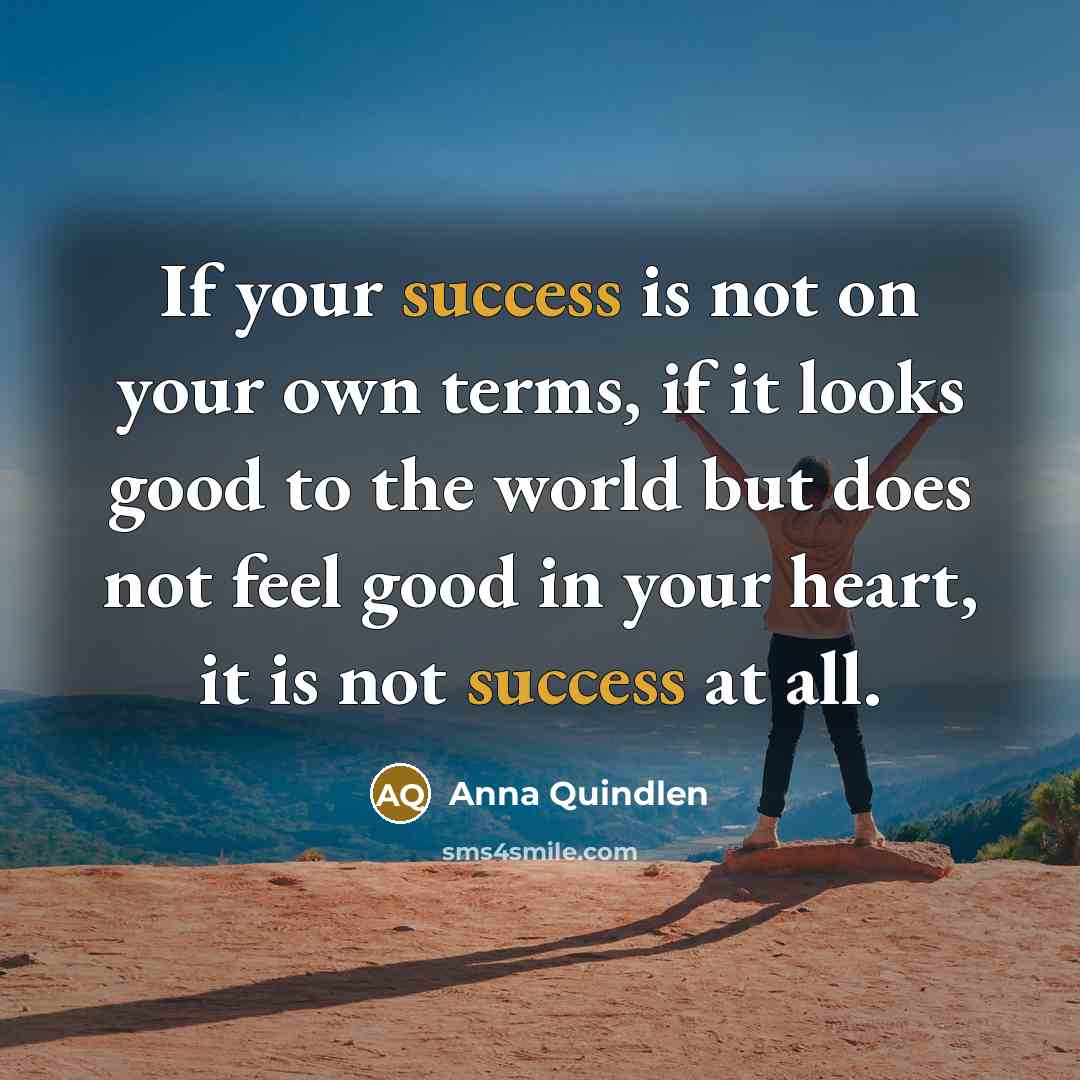 “If your success is not on your own terms, if…” quote by Anna Quindlen