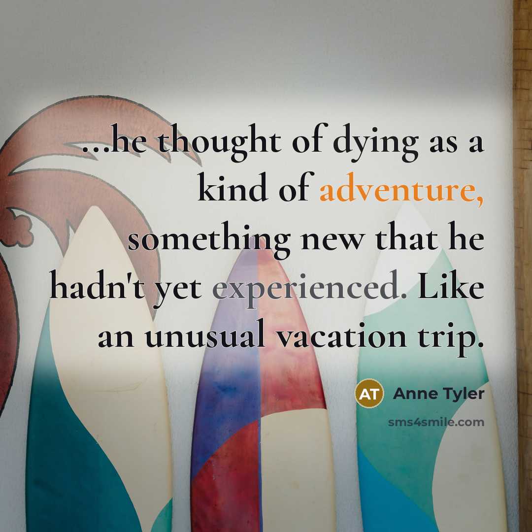 “...he thought of dying as a kind of adventure, something…” quote by Anne Tyler