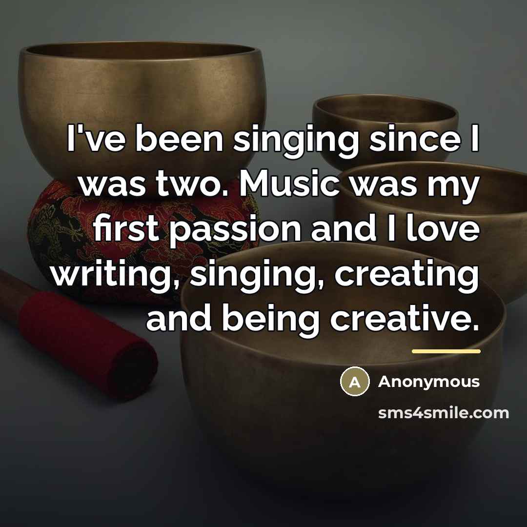 “I've been singing since I was two. Music was my…” quote by Anonymous