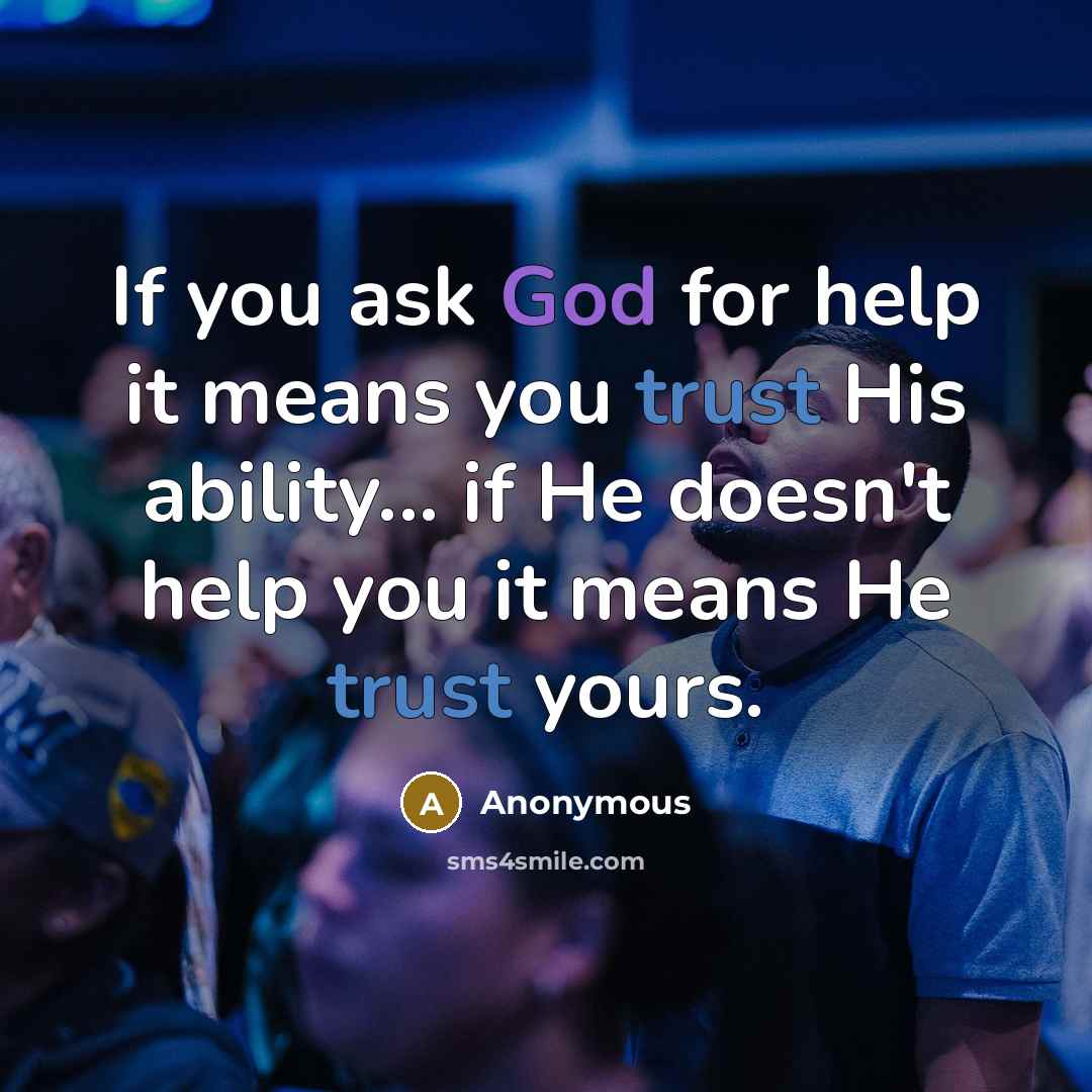 “If you ask God for help it means you trust…” quote by Anonymous