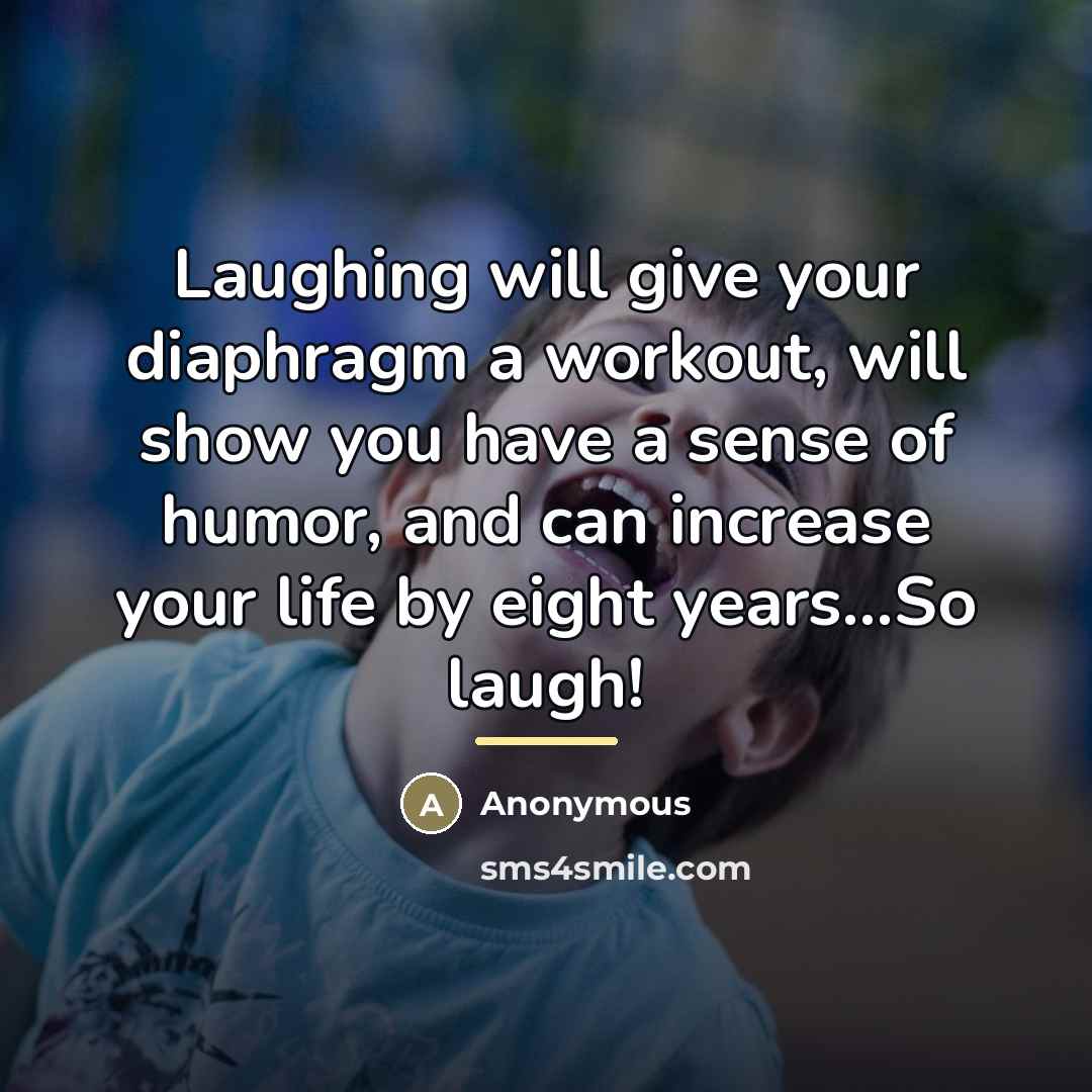 “Laughing will give your diaphragm a workout, will show you…” quote by Anonymous