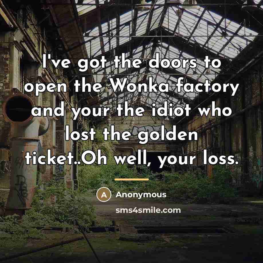 “I've got the doors to open the Wonka factory and…” quote by Anonymous